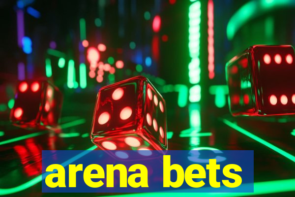 arena bets